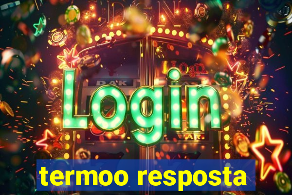 termoo resposta